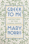 Greek to Me: Adventures of the Comma Queen - Mary Norris - Diavazo Greek Books