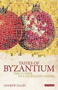Tastes of Byzantium – Andrew Dalby - Diavazo Greek Books